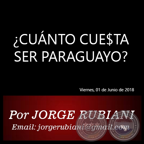 CUNTO CUE$TA SER PARAGUAYO? - Por JORGE RUBIANI - Viernes, 01 de Junio de 2018